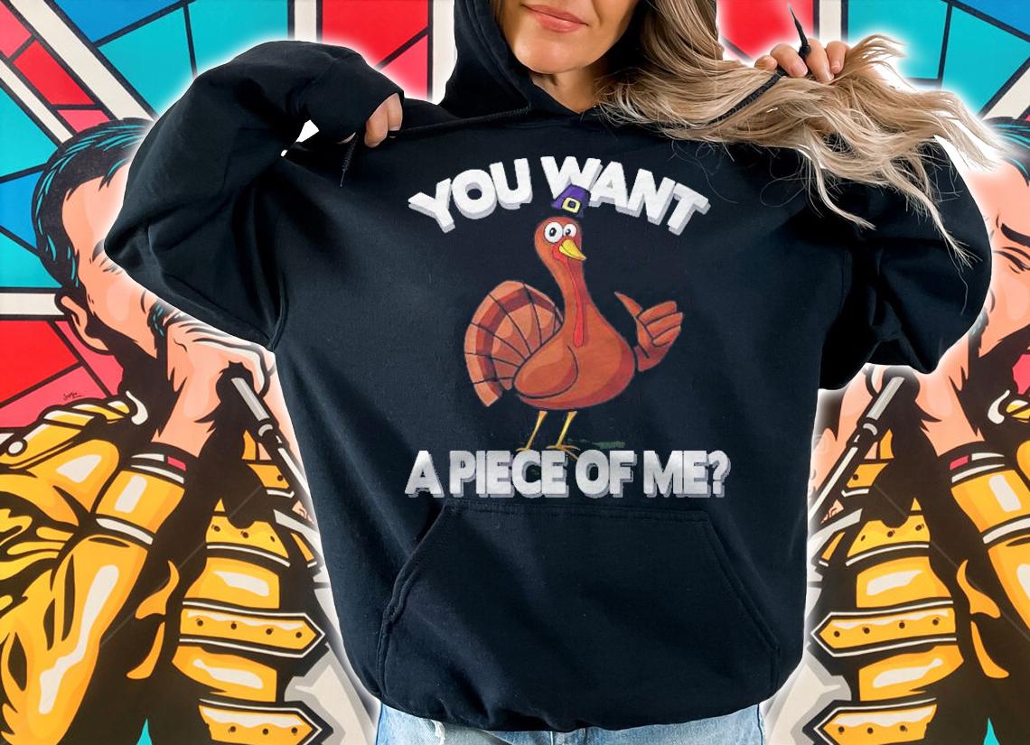 You Want A Piece Of Me Turkey Funny Thanksgiving Day Shirt hoodie