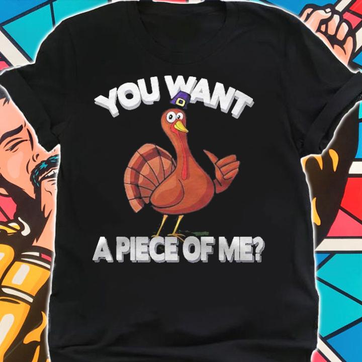 You Want A Piece Of Me Turkey Funny Thanksgiving Day Shirt shirt