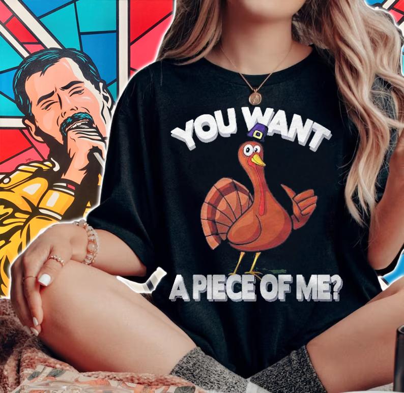 You Want A Piece Of Me Turkey Funny Thanksgiving Day Shirt woman shirt