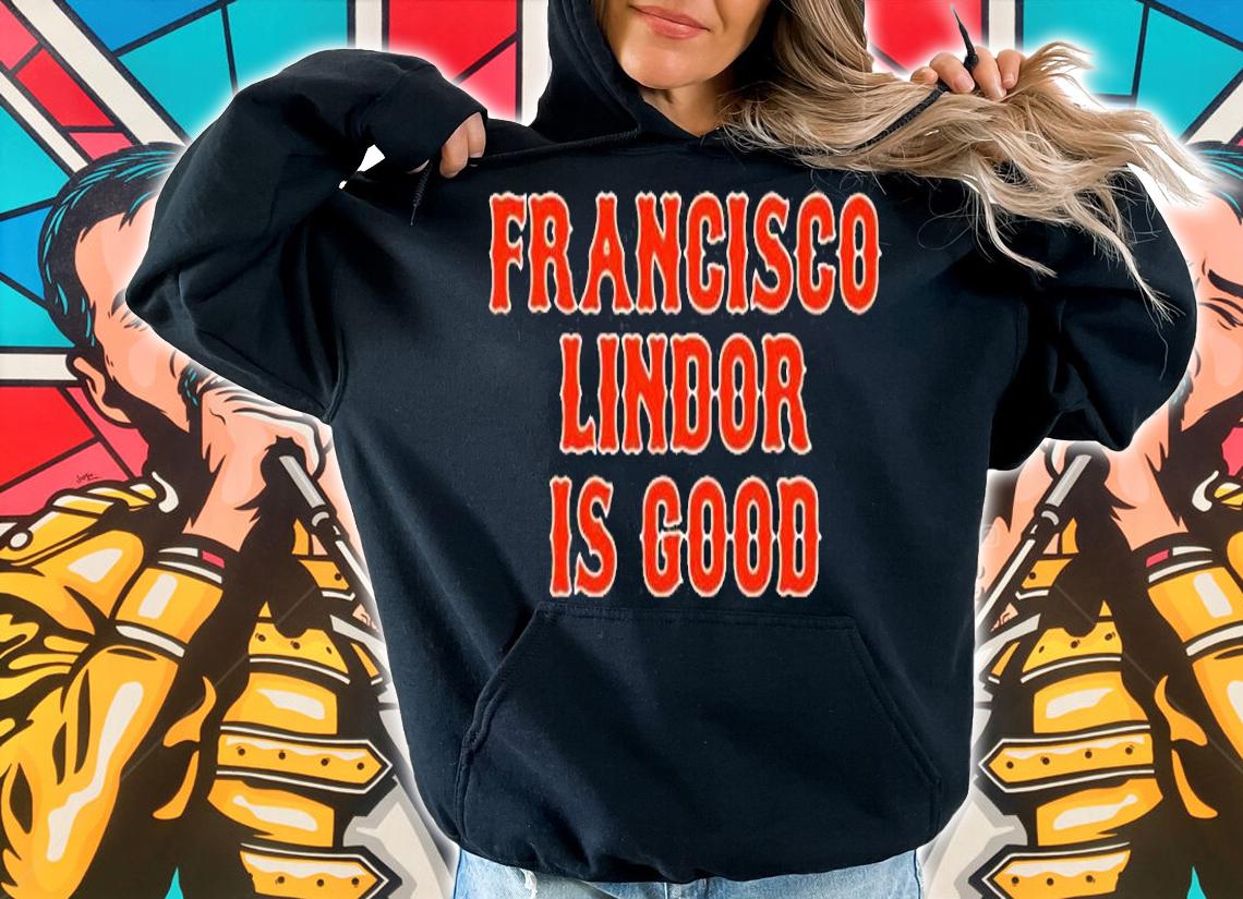 Francisco Lindor Is Good T-Shirt hoodie