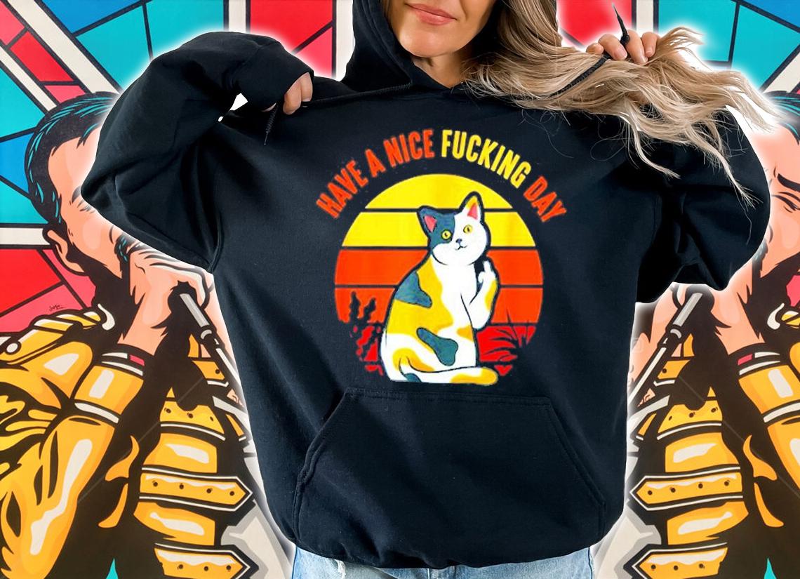 Have A Nice Fucking Day Cat Kitten Adult Raunchy Humor T-Shirt