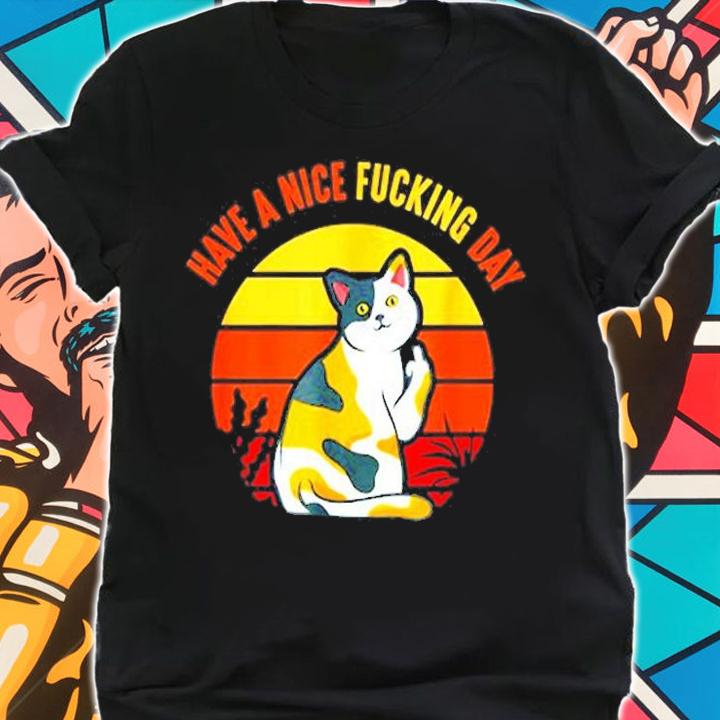Have A Nice Fucking Day Cat Kitten Adult Raunchy Humor T-Shirt