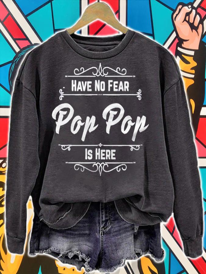 Have No Fear Pop Pop Is Here Grandpa Gift Shirt sweatshirt