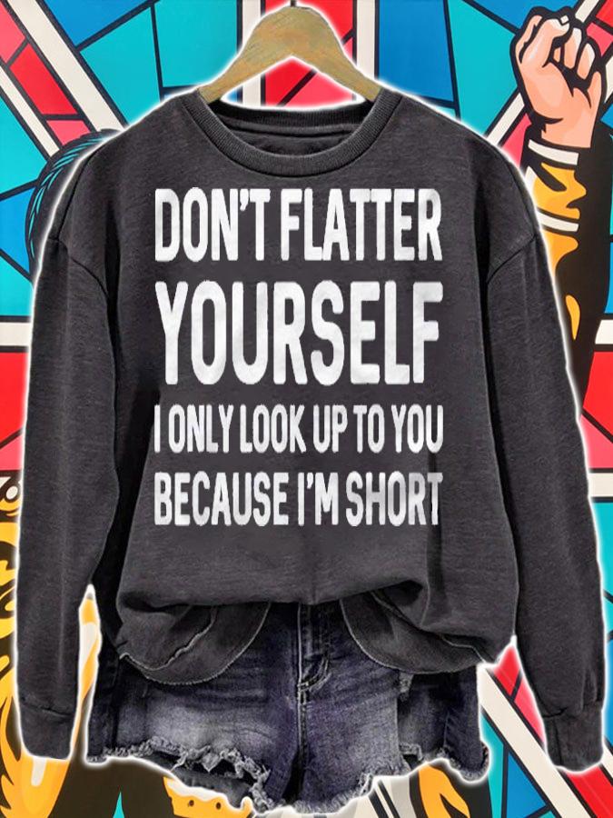 I Only Look Up To You Because Im Short Shirt sweatshirt