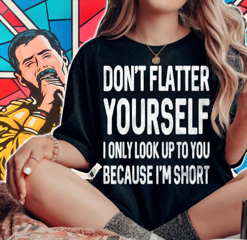 I Only Look Up To You Because Im Short Shirt woman shirt