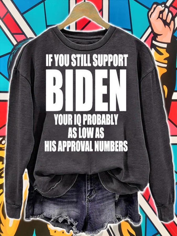 If You Still Support Biden Your Iq Probably As Low As His Approval Numbers T-Shirt sweatshirt