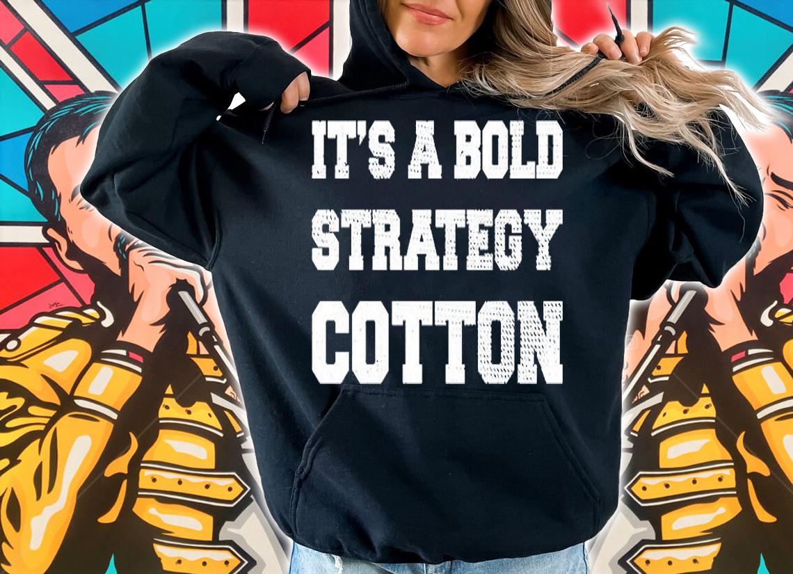 It's A Bold Strategy Cotton T-Shirt hoodie
