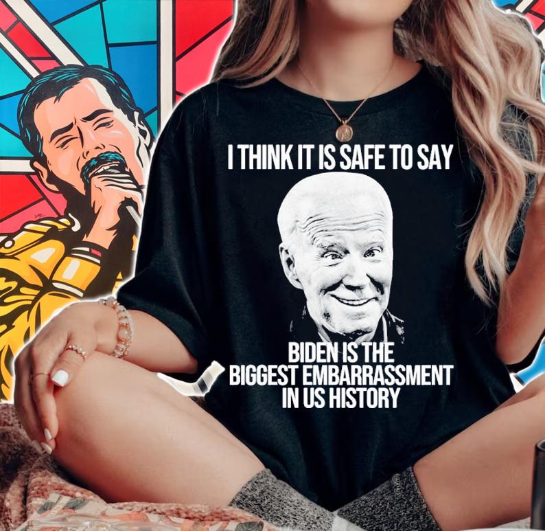 Joe Biden I Think It Is Safe To Say Biden Is The Biggest Embarrassment In Us History Shirt