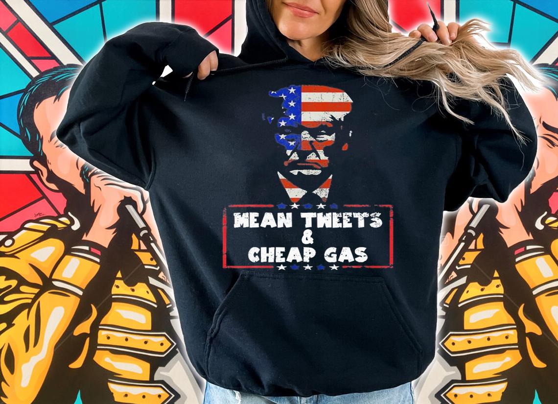 Mean Tweets And Cheap Gas Pro Trump Funny 2024 Vintage T-Shirt hoodie