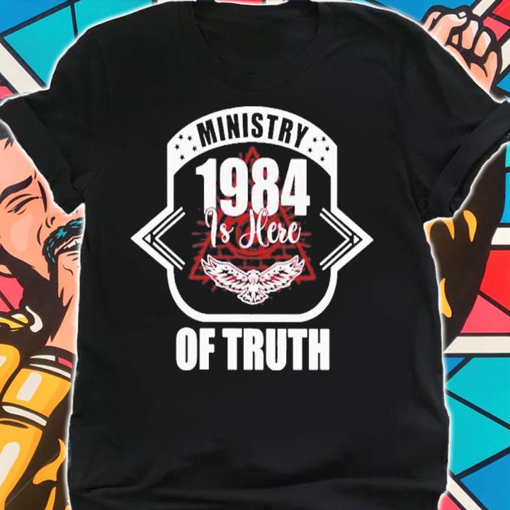 Ministry 1984 Is Here Of Truth Shirt shirt