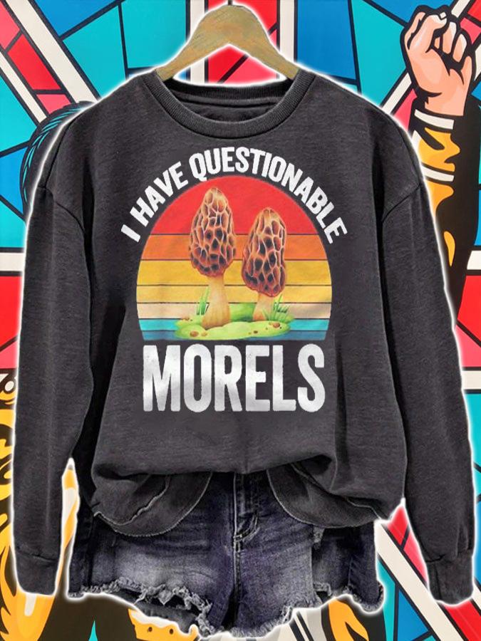Morel Mushroom Forager Gift  I Have Questionable Morels Shirt sweatshirt