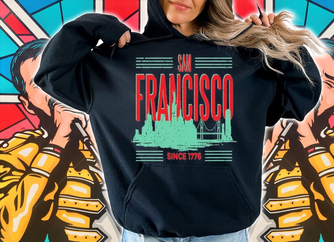 San Francisco Since 1776 T-Shirt hoodie