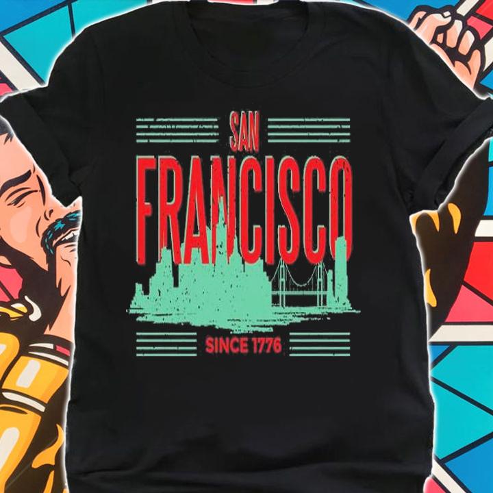 San Francisco Since 1776 T-Shirt shirt