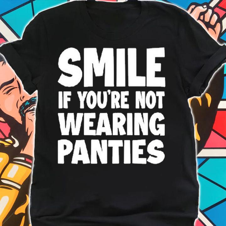 Smile If You're Not Wearing Panties T-Shirt