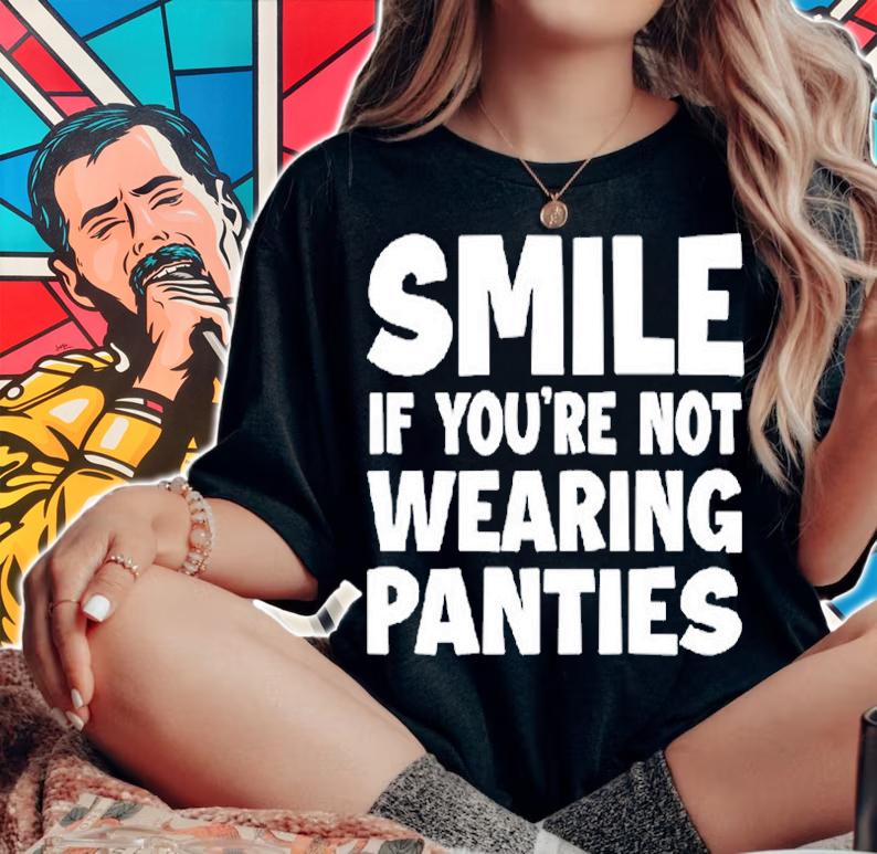 Smile If You're Not Wearing Panties T-Shirt