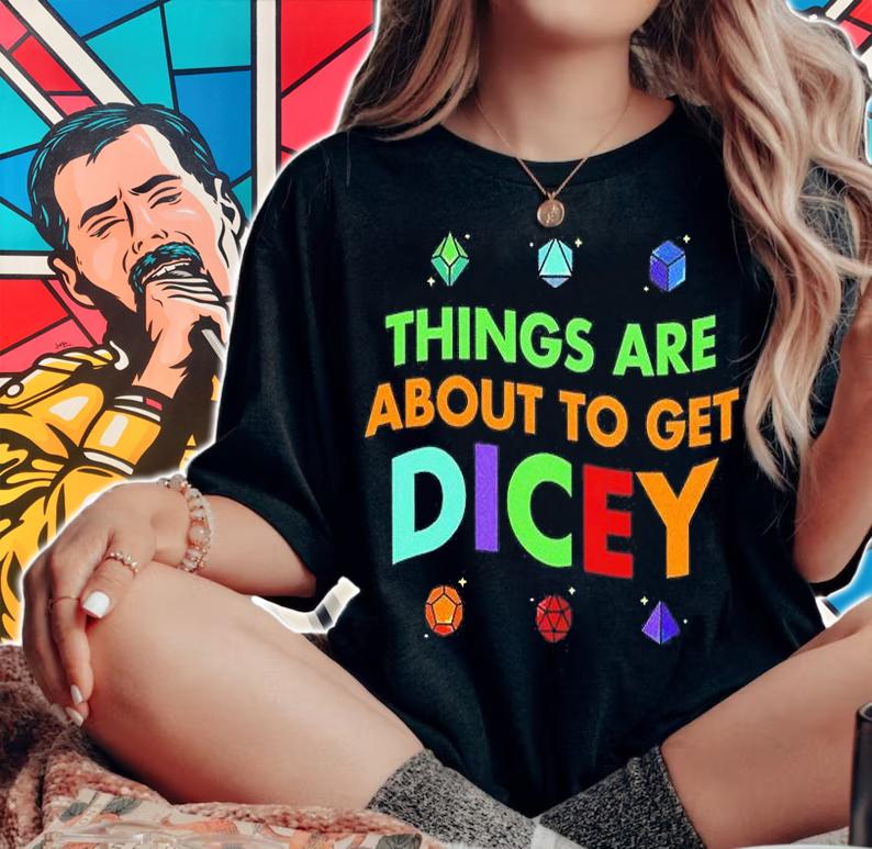 Things Are About To Get Dicey T-Shirt woman shirt