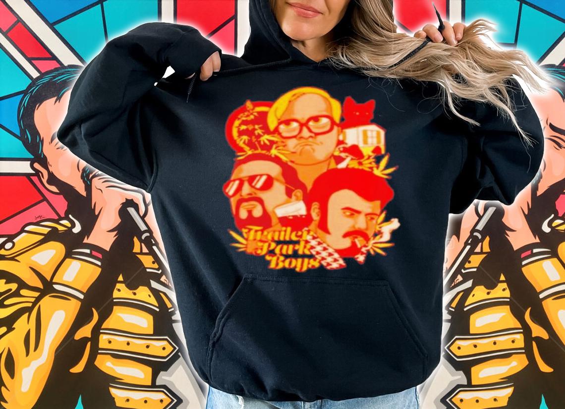 Trailer Park Boys Shirt hoodie