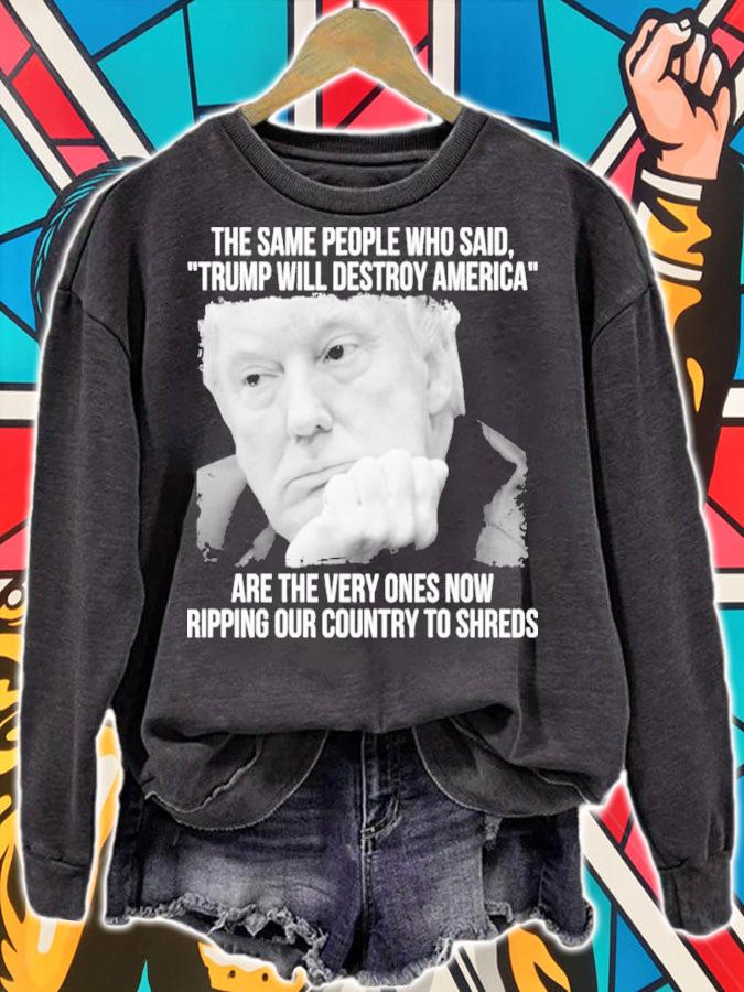Trump Will Destroy American Are The Very Ones Now Ripping Our Country To The Shred Shirt