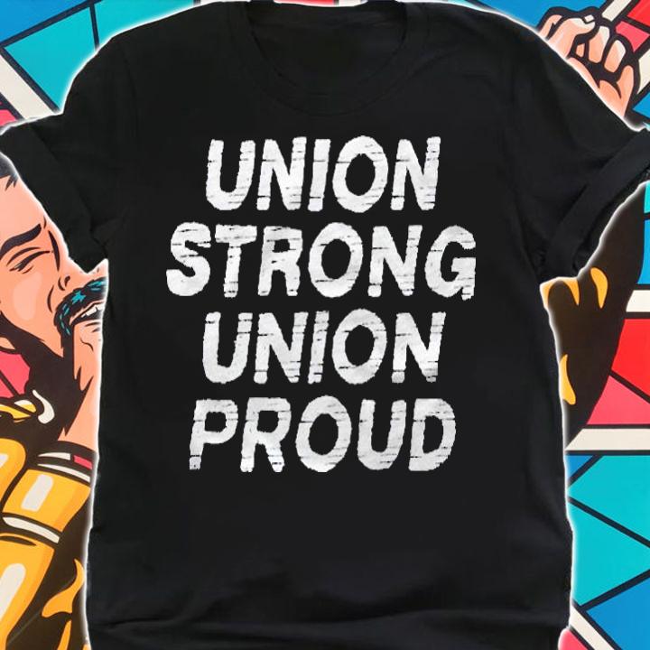 Union Strong Union Proud Labor Day Union Worker Laborer Shirt shirt