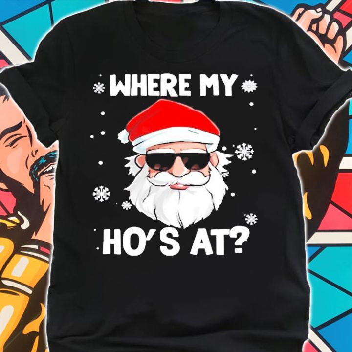 Where My Hos At Funny Christmas Naughty Santa Quotes Humor T-Shirt shirt
