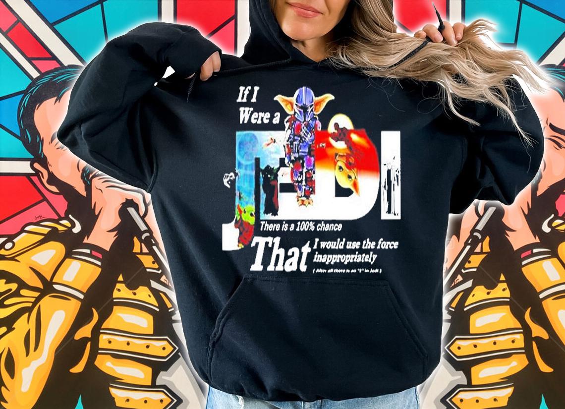 Yoda Boba Fett If I Were A Jedi There Is A 100% Change T-Shirt hoodie