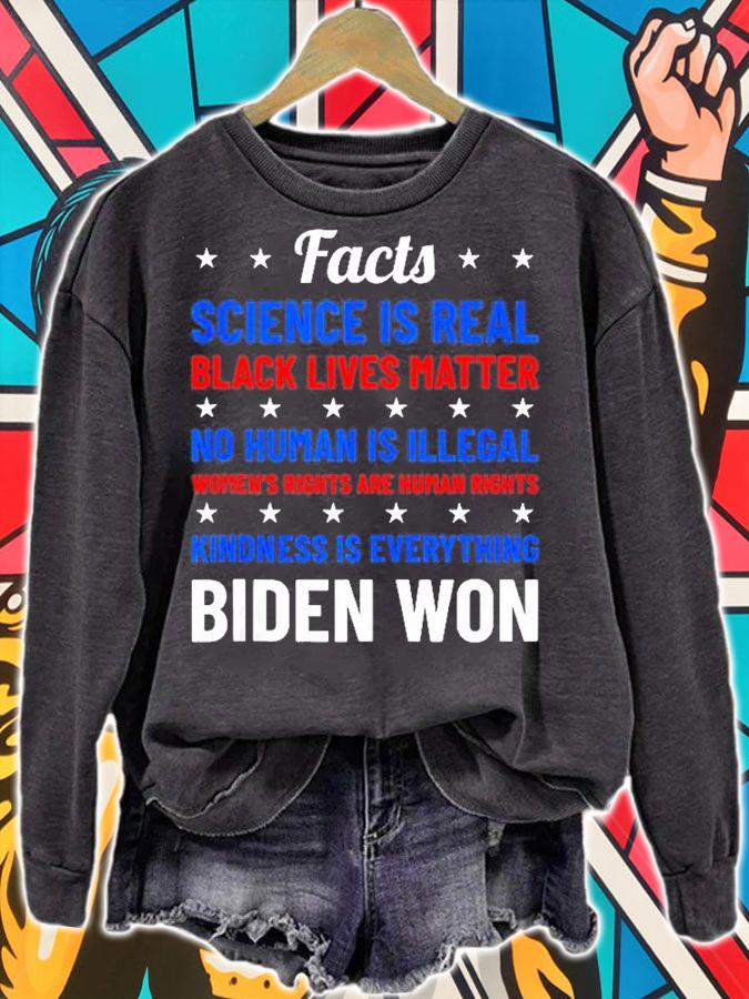 Facts Science Is Real Black Lives Matter No Human Is Illegal Women's Rights Are Human Rights Kindness Is Everything Biden Won T-Shirt sweatshirt