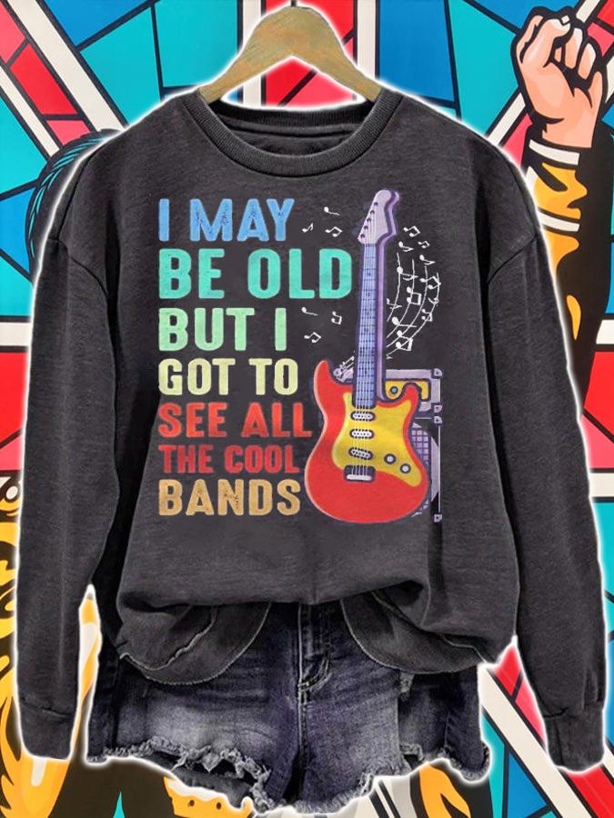 Funny I May Be Old But I Got To See All The Cool Bands Gifts Shirt sweatshirt