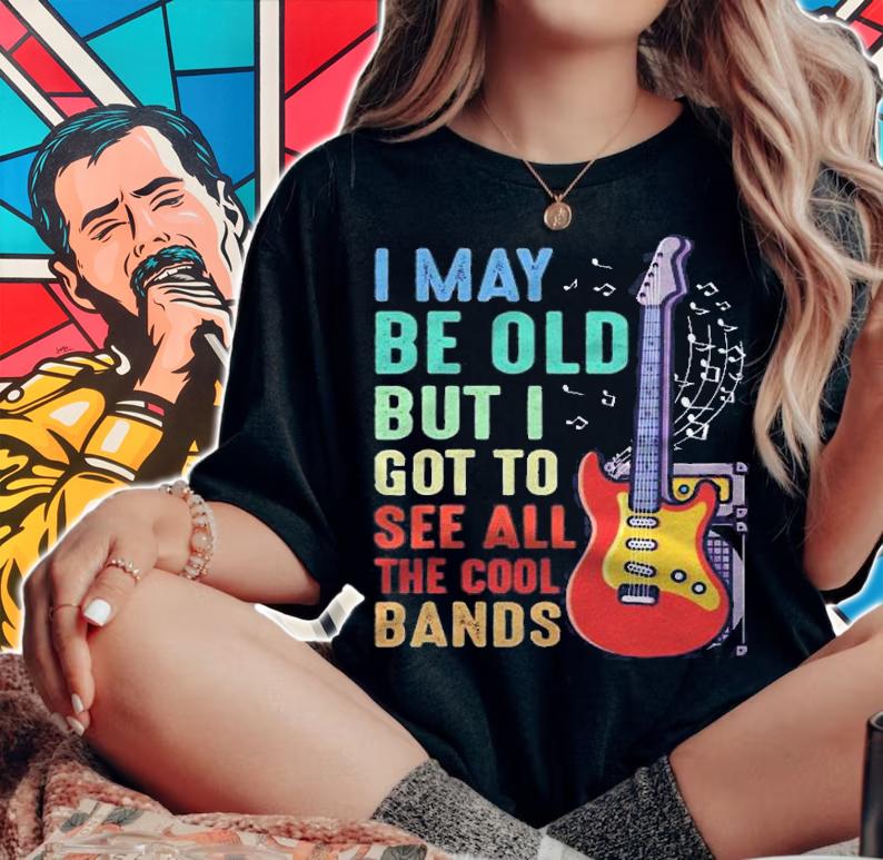 Funny I May Be Old But I Got To See All The Cool Bands Gifts Shirt woman shirt