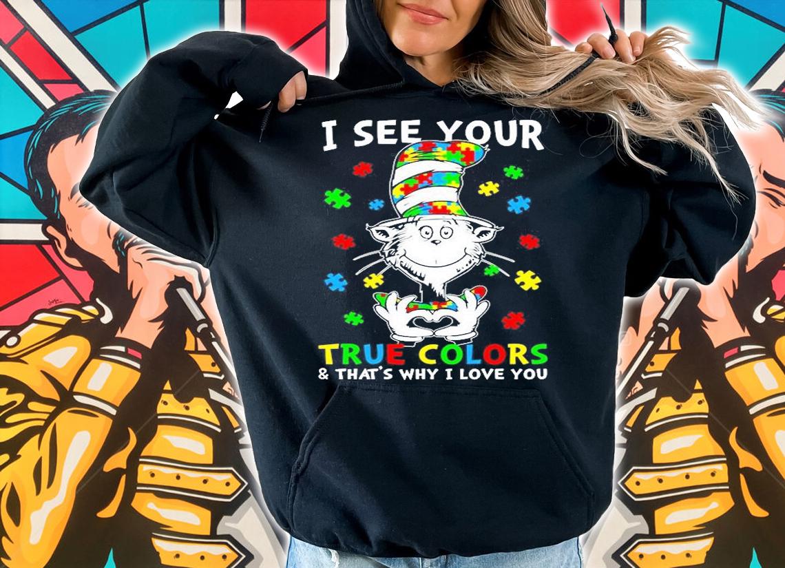 Dr Seuss I See Your True Colors And That's Why I Love You Shirt hoodie