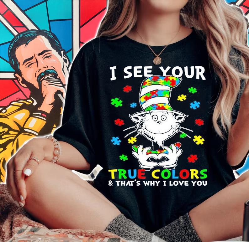 Dr Seuss I See Your True Colors And That's Why I Love You Shirt woman shirt