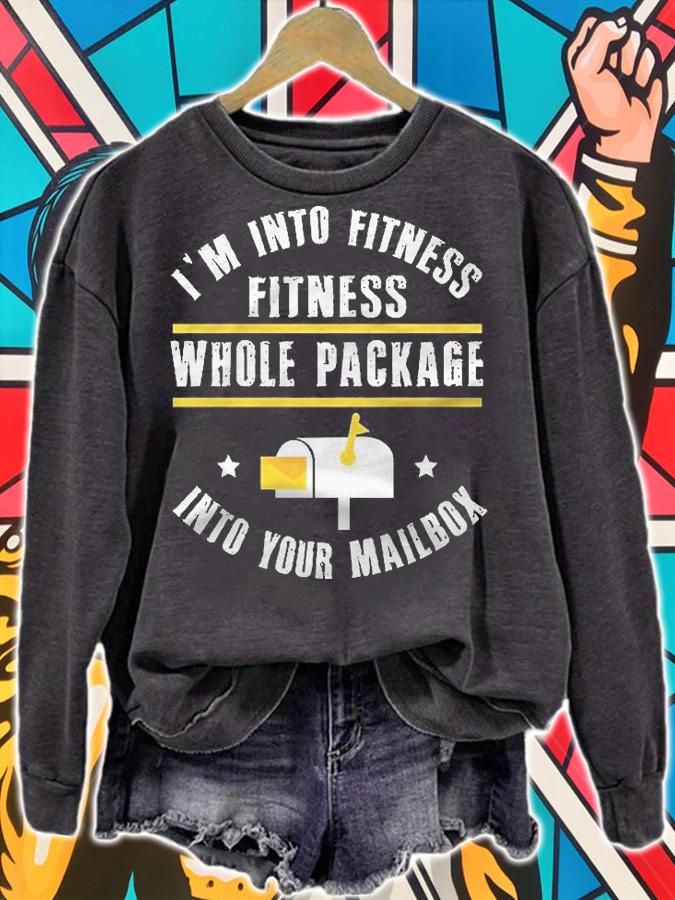 Im Into Fitness Fitness Whole Package Into Your Mailbox Funny Postman Postal Worker Birthday Shirt sweatshirt