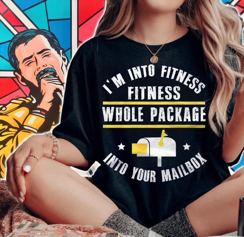 Im Into Fitness Fitness Whole Package Into Your Mailbox Funny Postman Postal Worker Birthday Shirt woman shirt