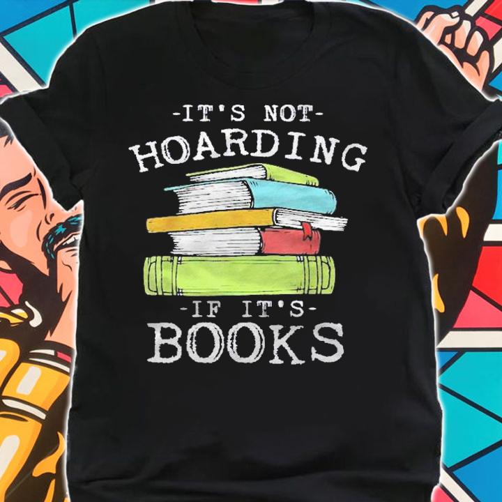 Its Not Hoarding If Its Books Bookaholic Shirt shirt