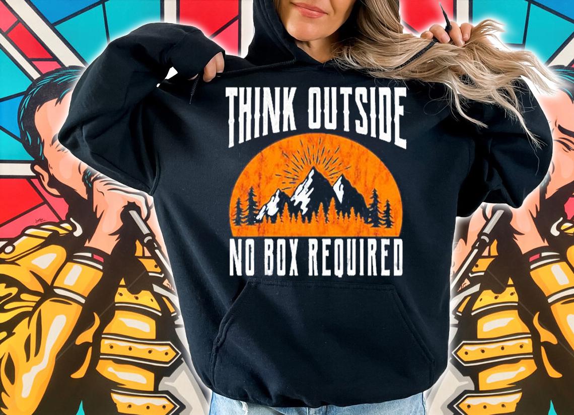 Think Outside No Box Required Camping Hiking T-Shirt hoodie