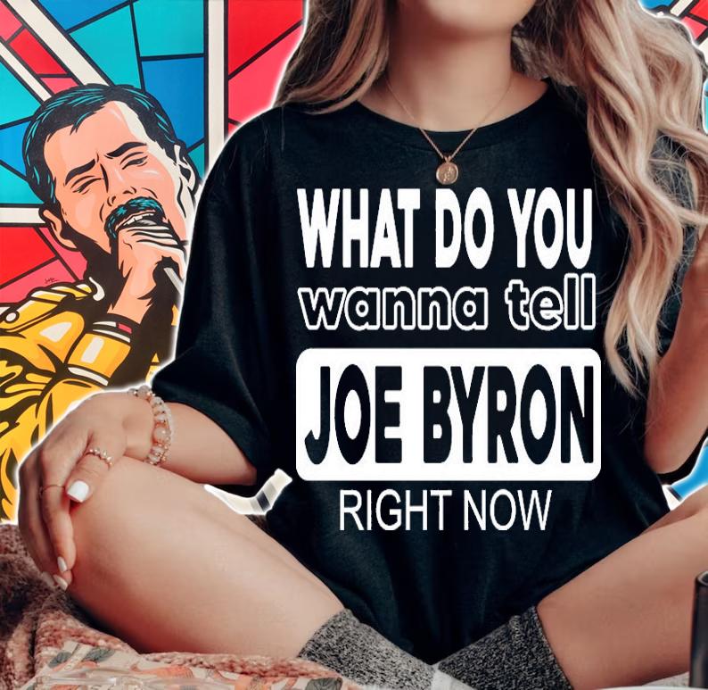What Do You Wanna Tell Joe Byron Right Now T-Shirt woman shirt