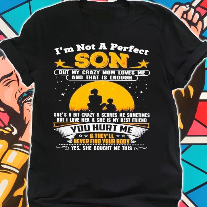 Im Not A Perfect Son But My Crazy Mom Loves Me And That Is Enough Shirt shirt