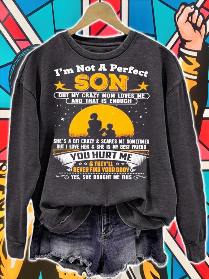 Im Not A Perfect Son But My Crazy Mom Loves Me And That Is Enough Shirt sweatshirt