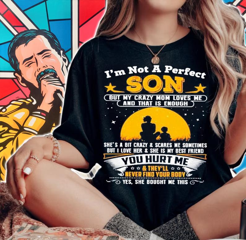 Im Not A Perfect Son But My Crazy Mom Loves Me And That Is Enough Shirt woman shirt
