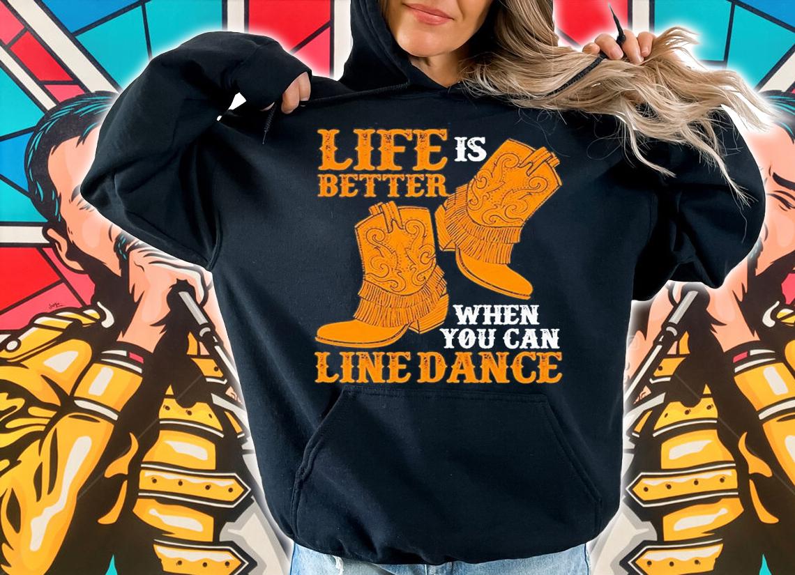 Life Is Better When You Can Line Dance Shirt hoodie