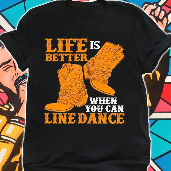 Life Is Better When You Can Line Dance Shirt shirt