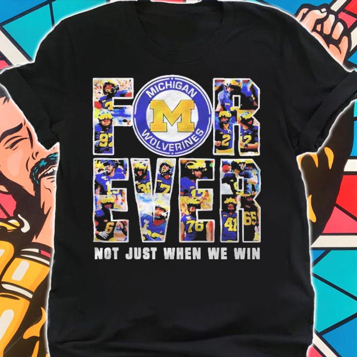 Michigan Wolverines forever not just when we win 2022 T-shirt shirt
