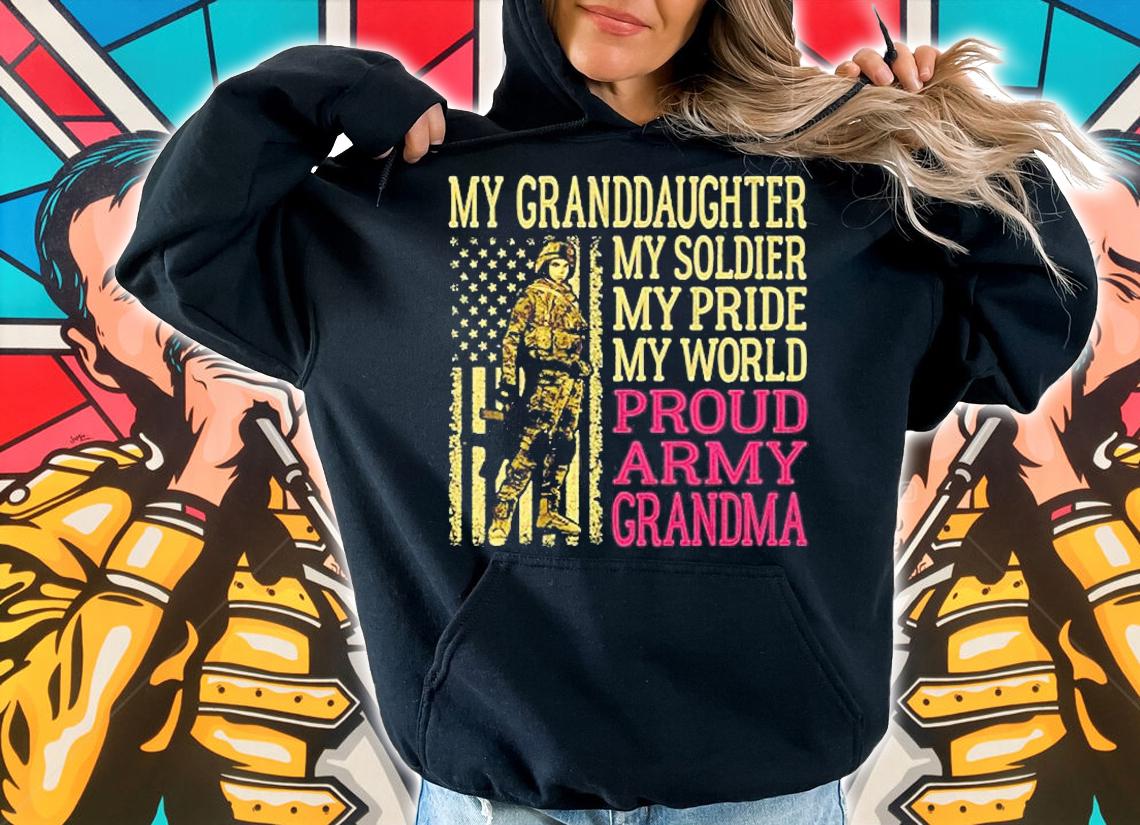 My Granddaughter My Soldier Hero Proud Army Grandma Military T-Shirt hoodie