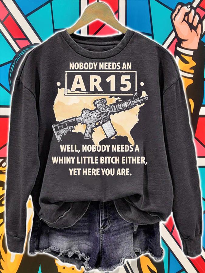 Nobody Needs An AR15 Nobody Needs A Whiny Little Bitch Either T-Shirt sweatshirt