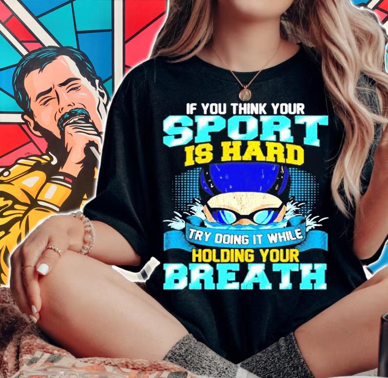 Think Your Sport Is Hard Try Doing It Holding Your Breath T-Shirt