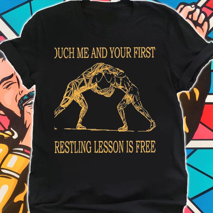Touch Me And Your First Wrestling Lesson Is Free Shirt shirt