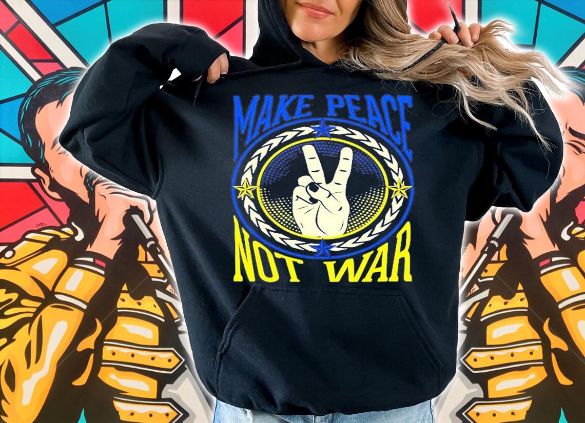 Ukraine Make Peace Not War Support Ukrainian T-Shirt hoodie