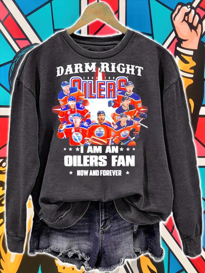 Damn right I am a Edmonton Oilers fan now and forever t-shirt