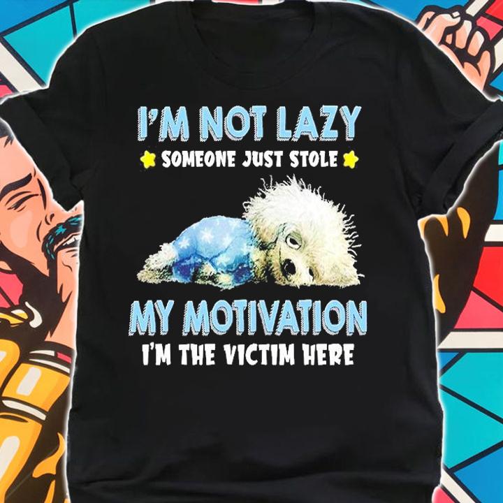 Dog I'm Not Lazy Someone Just Stole My Motivation I'm The Victim Here T-Shirt shirt