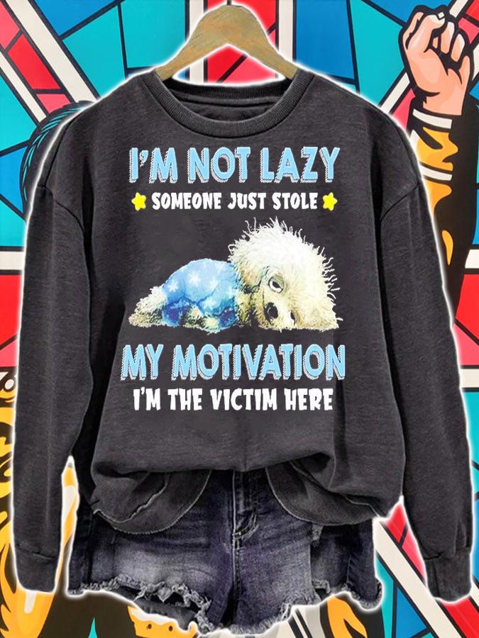 Dog I'm Not Lazy Someone Just Stole My Motivation I'm The Victim Here T-Shirt sweatshirt