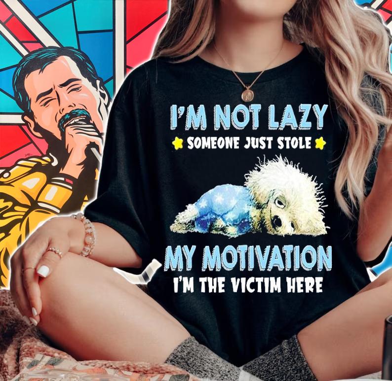 Dog I'm Not Lazy Someone Just Stole My Motivation I'm The Victim Here T-Shirt woman shirt